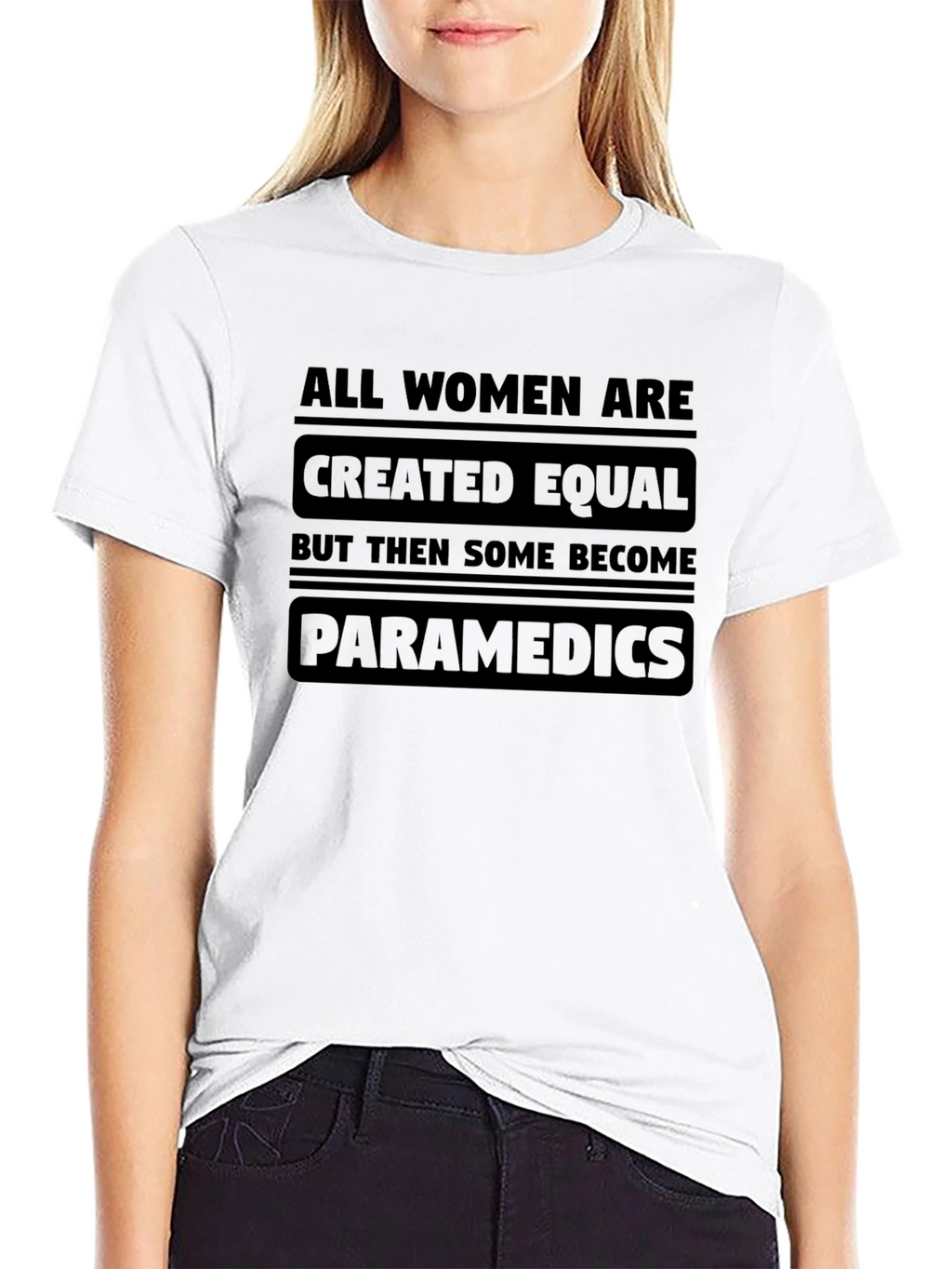 Women Paramedics T-Shirt - Equal But Some Become EMTs