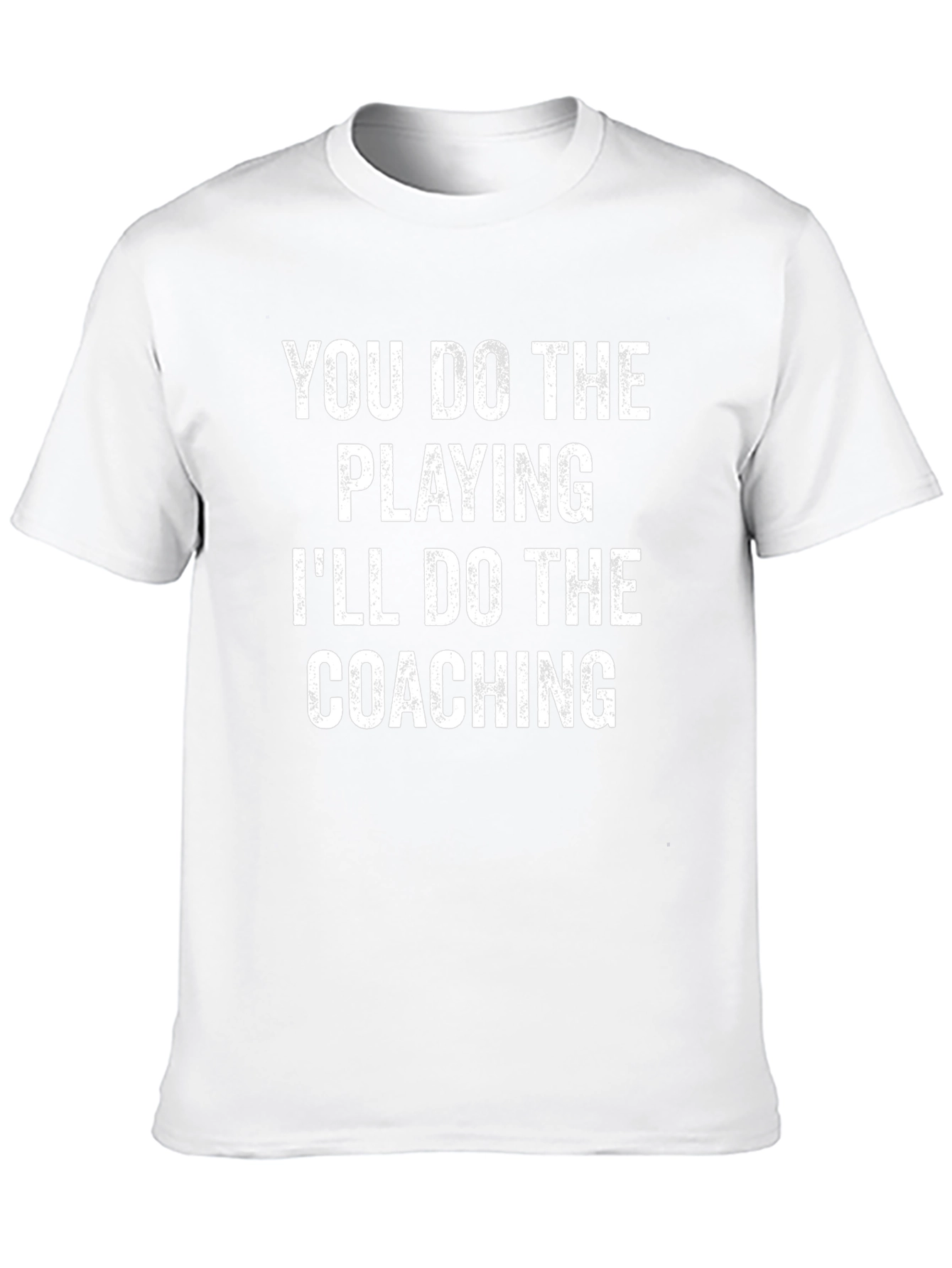 You Do The Playing Ill Do The Coaching T-Shirt
