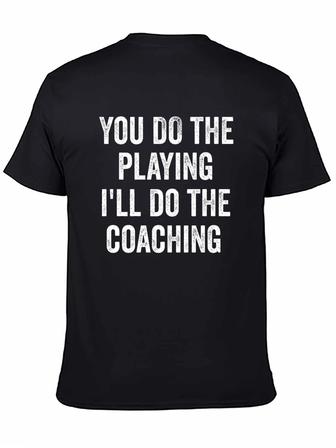 You Do The Playing Ill Do The Coaching T-Shirt
