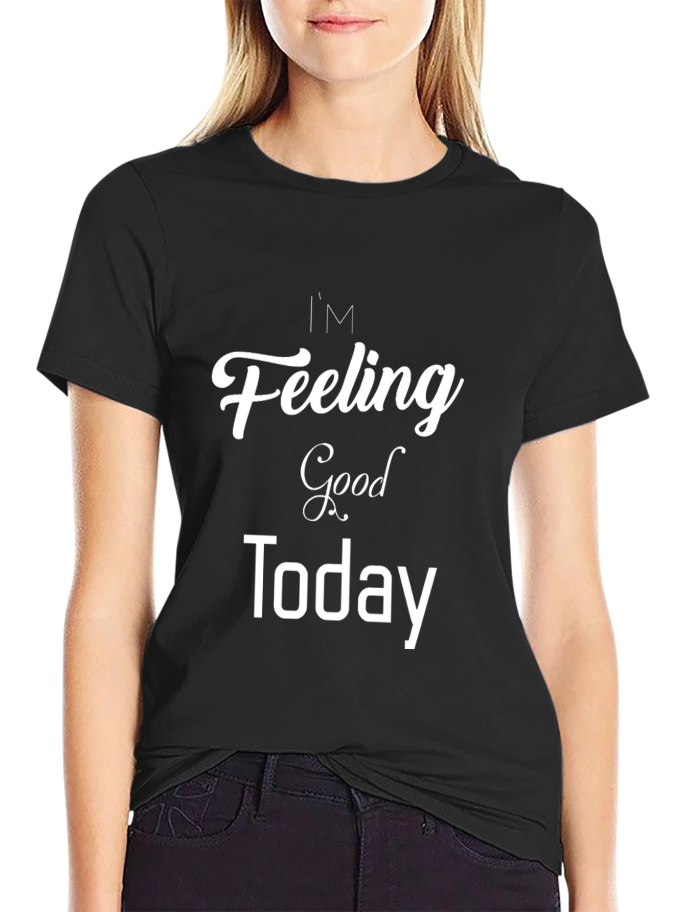 Im Feeling Good Today Black T-Shirt