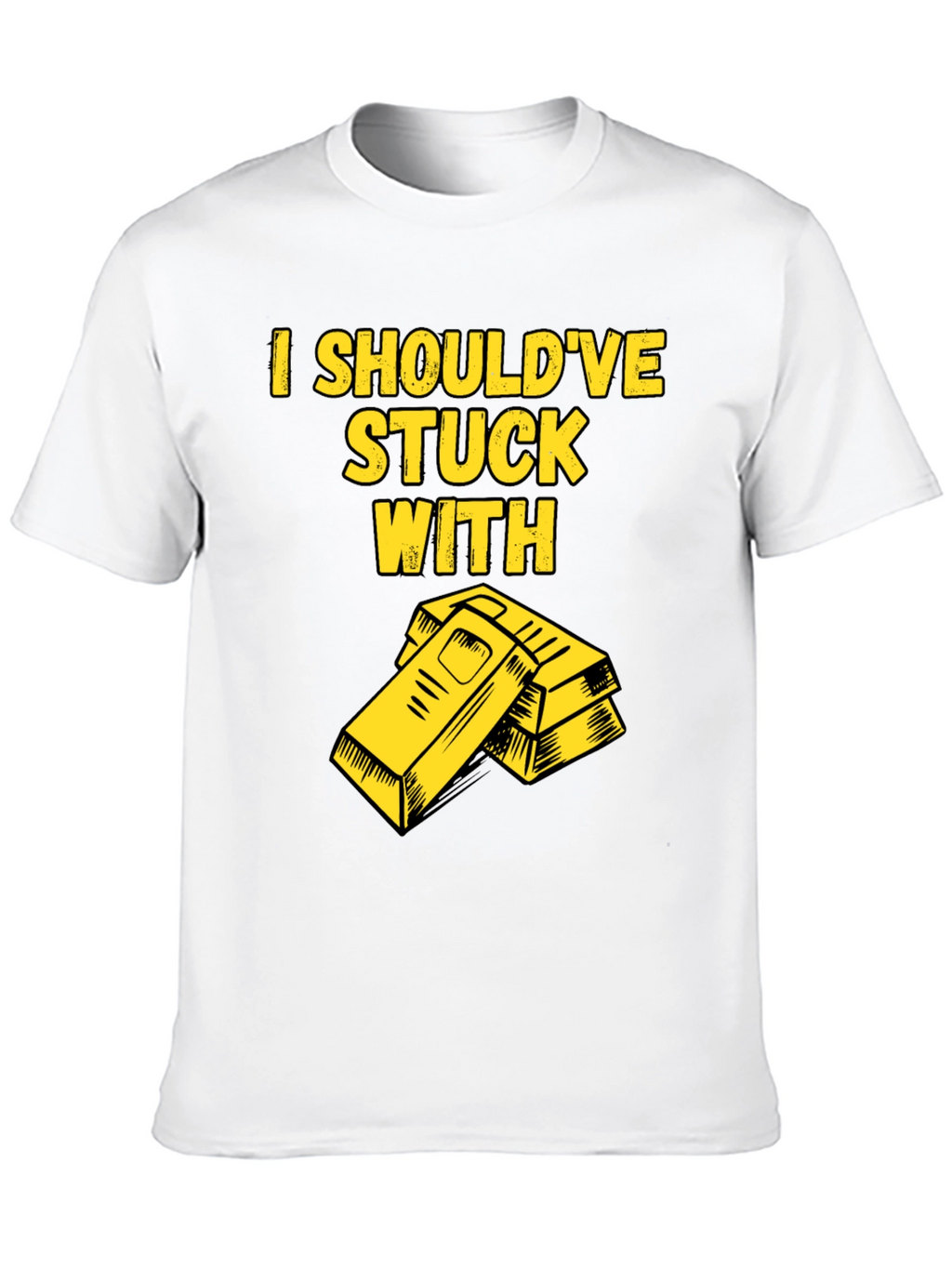 I Shouldve Stuck With Gold T-Shirt