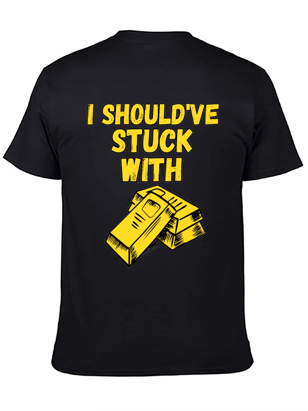I Shouldve Stuck With Gold T-Shirt