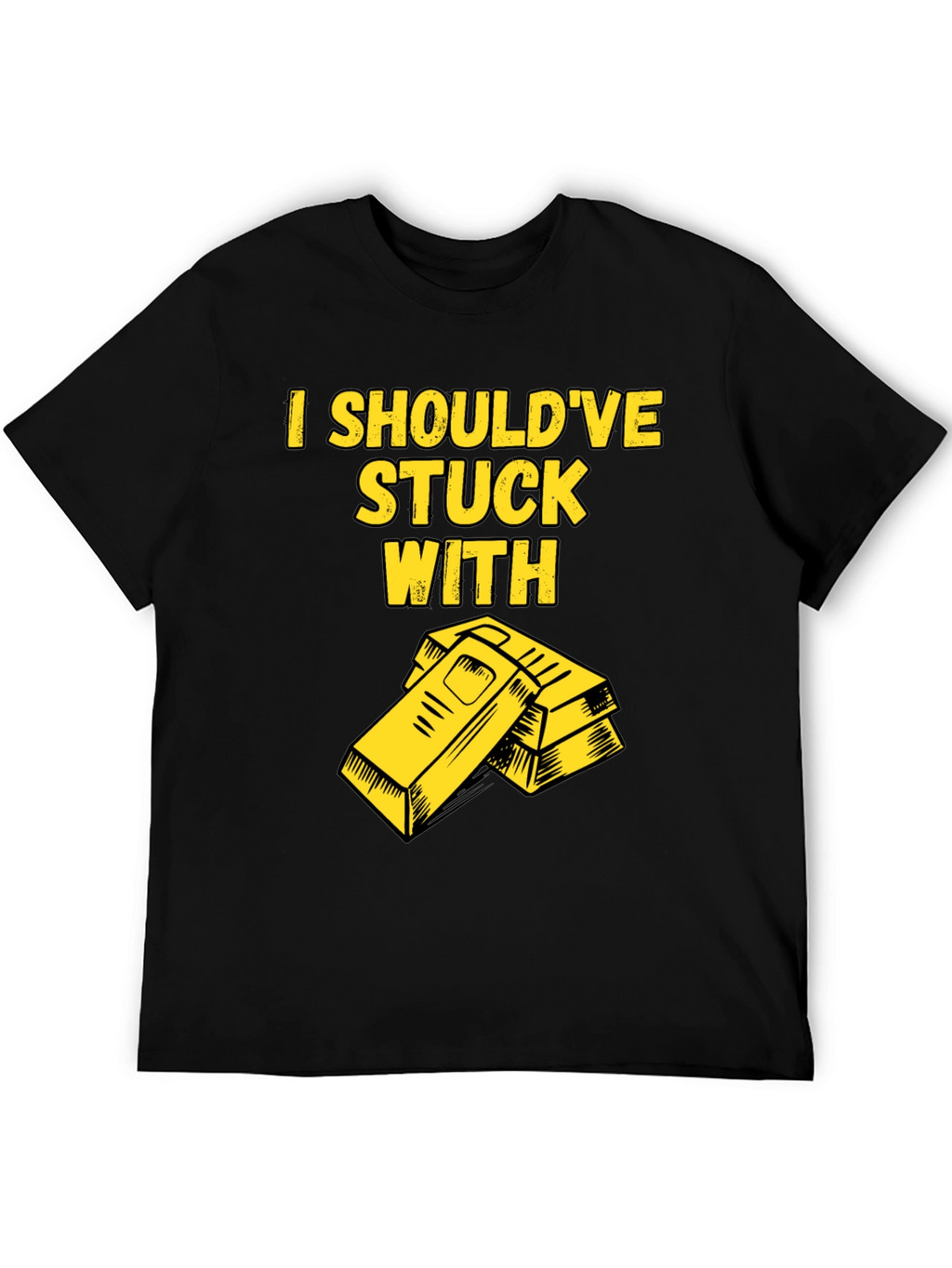 I Shouldve Stuck With Gold T-Shirt