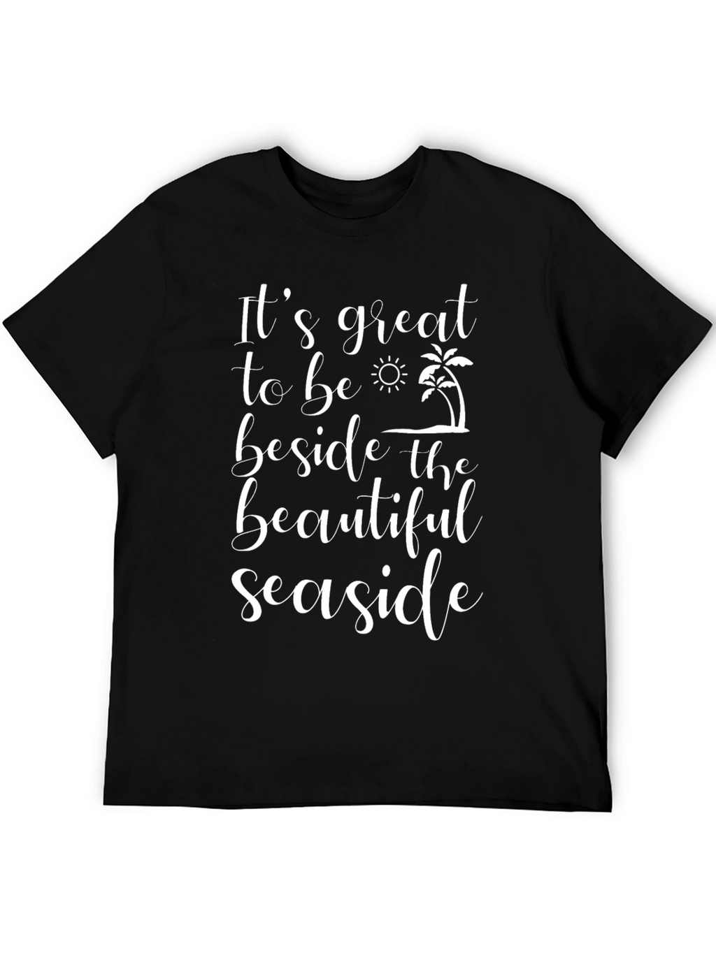 Beach Seaside T-Shirt: Great Seaside Life!