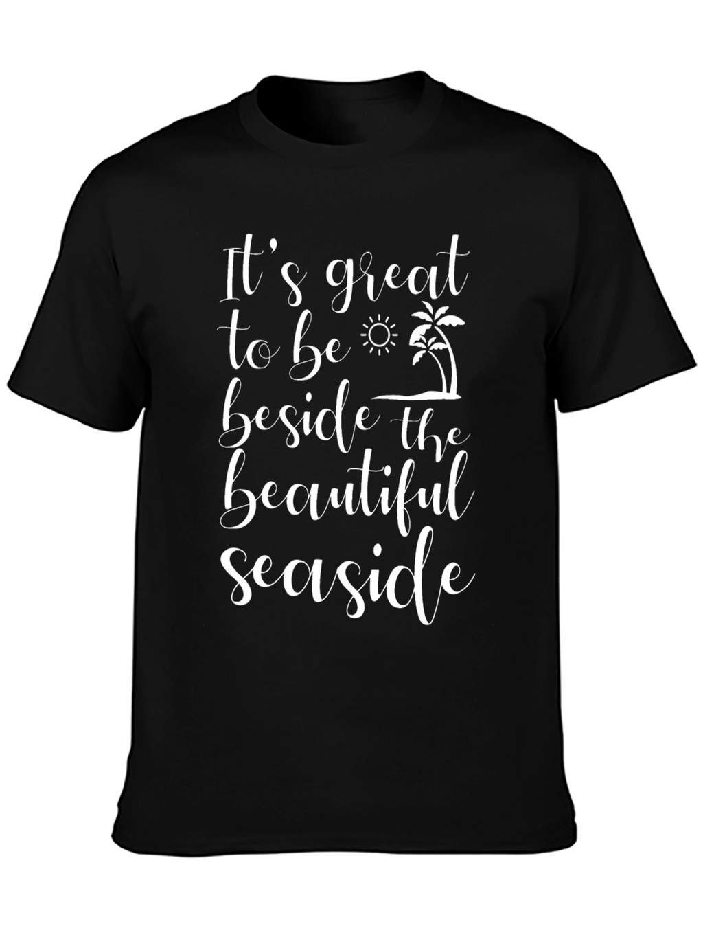 Beach Seaside T-Shirt: Great Seaside Life!