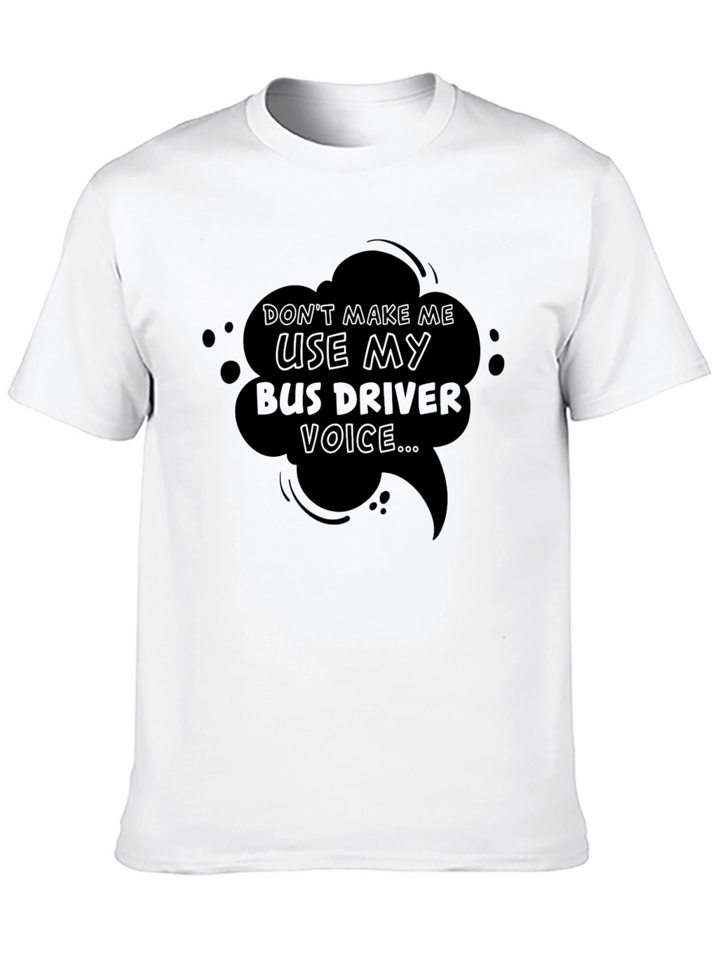 Bus Driver Voice T-Shirt - Funny Sarcastic Tee