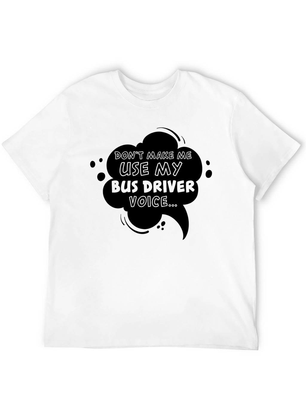 Bus Driver Voice T-Shirt - Funny Sarcastic Tee
