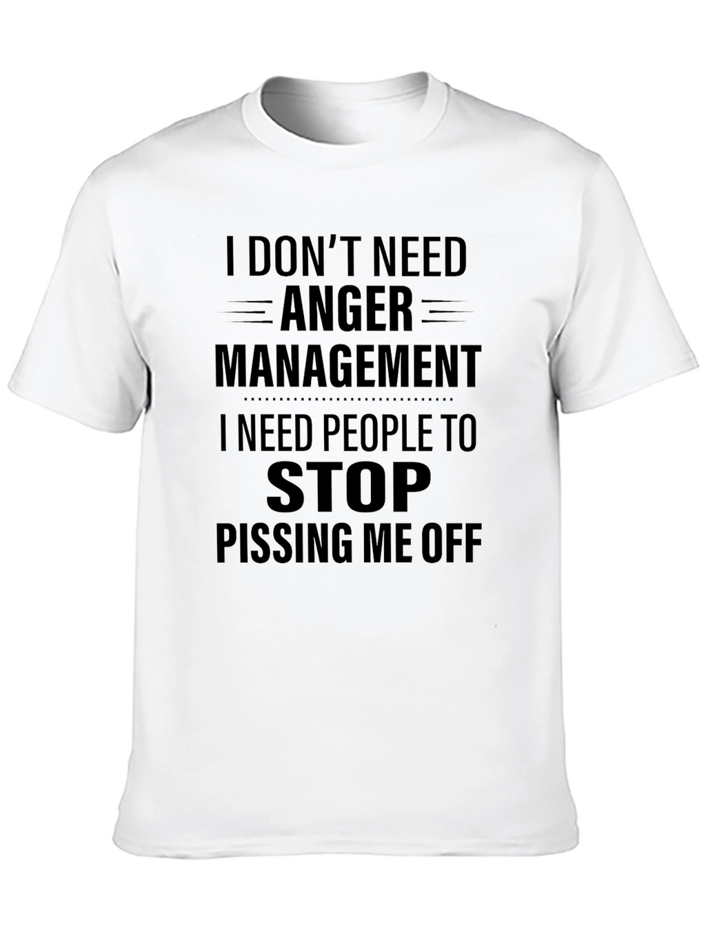 I Dont Need Anger Management T-Shirt