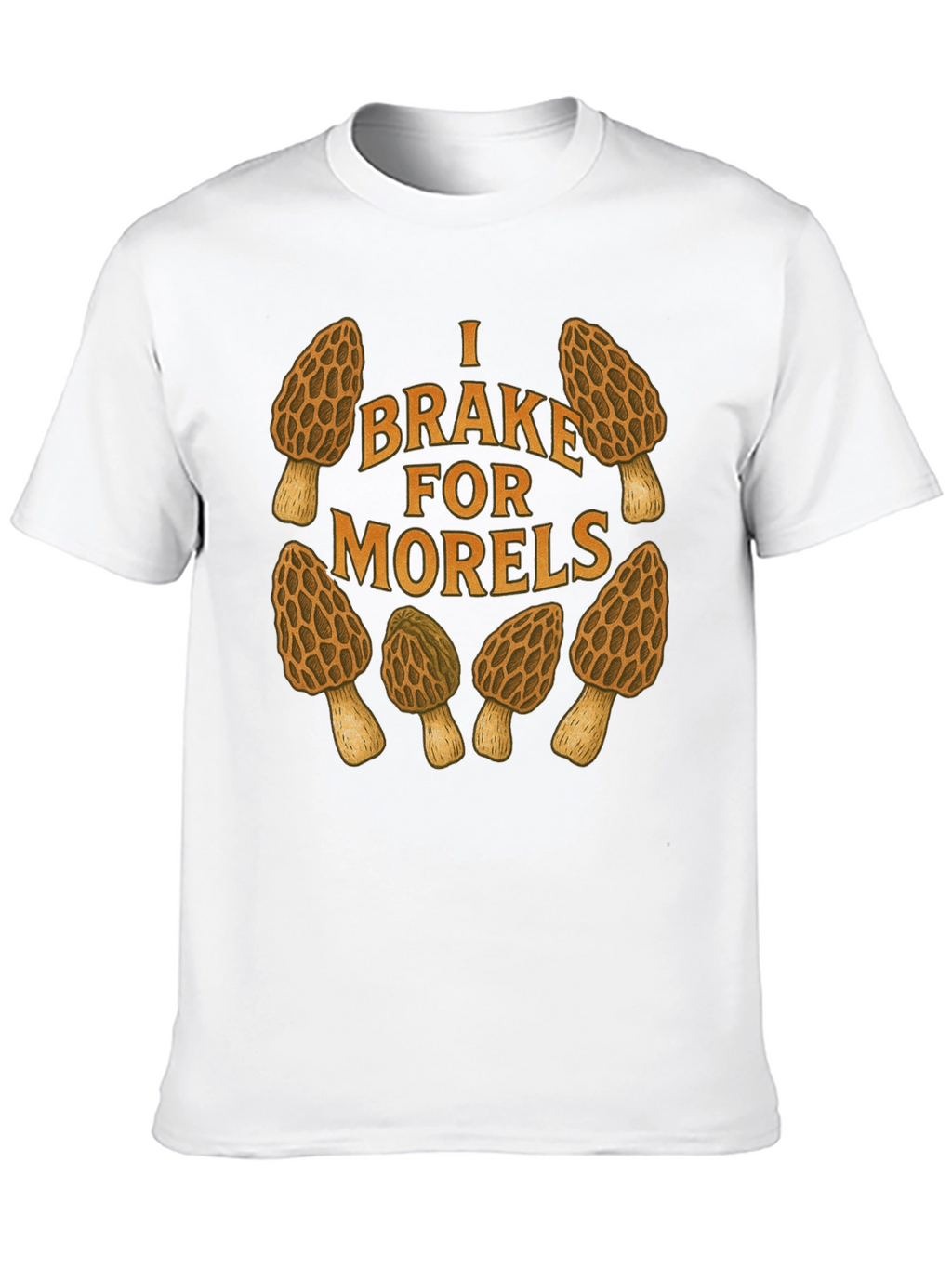 I Brake for Morels Mushroom Hunting T-Shirt