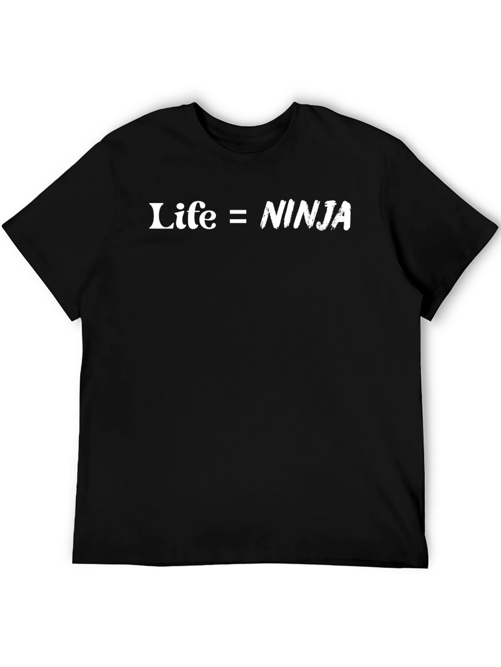 Life = Ninja T-Shirt - Funny Graphic Tee