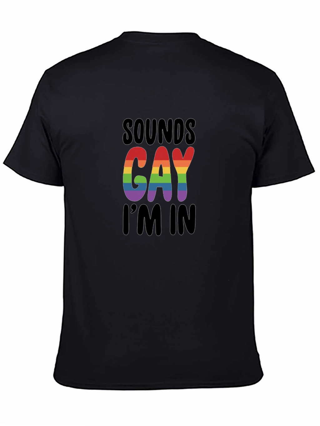 Sounds Gay Im In T-Shirt