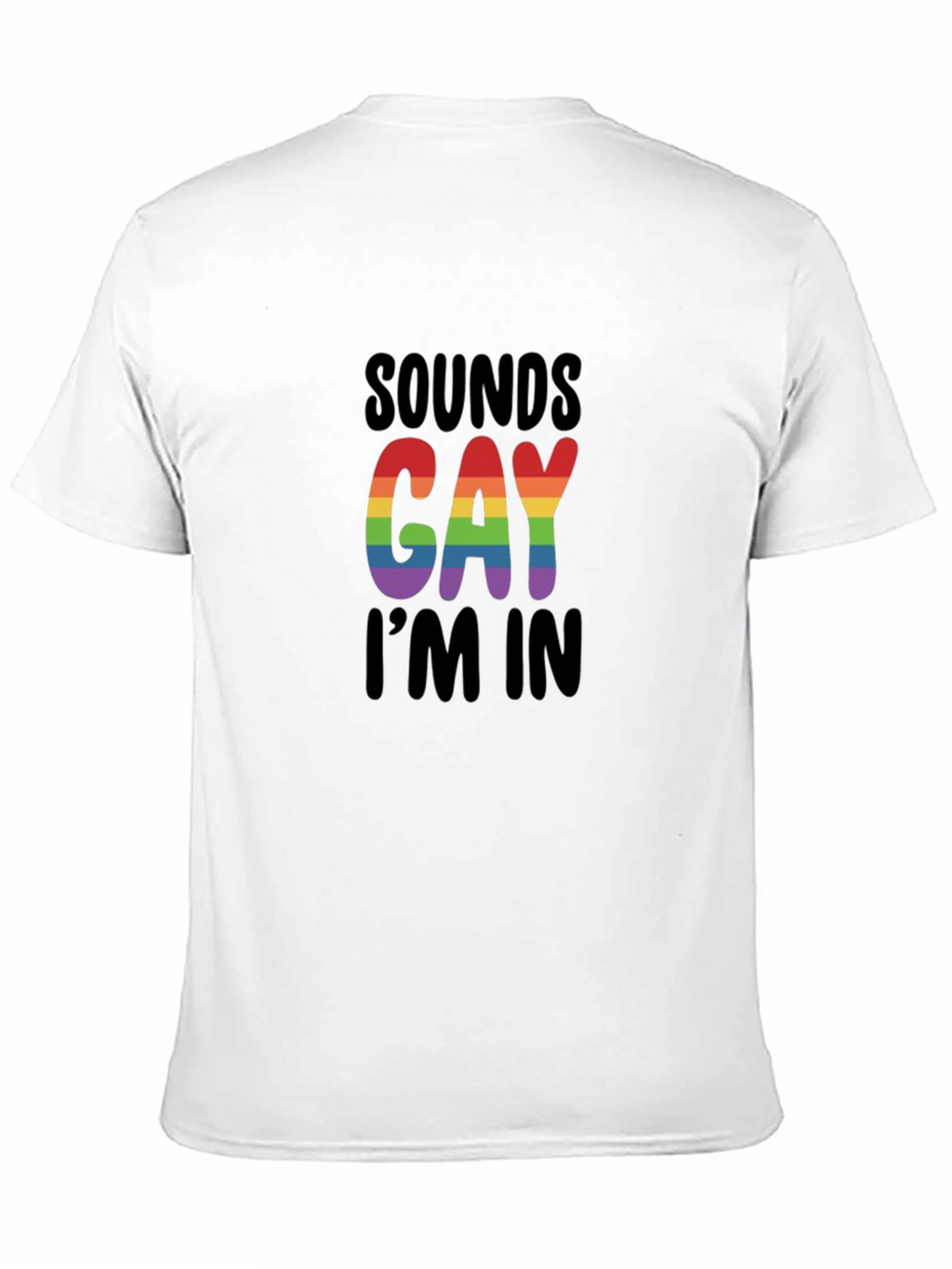 Sounds Gay Im In T-Shirt