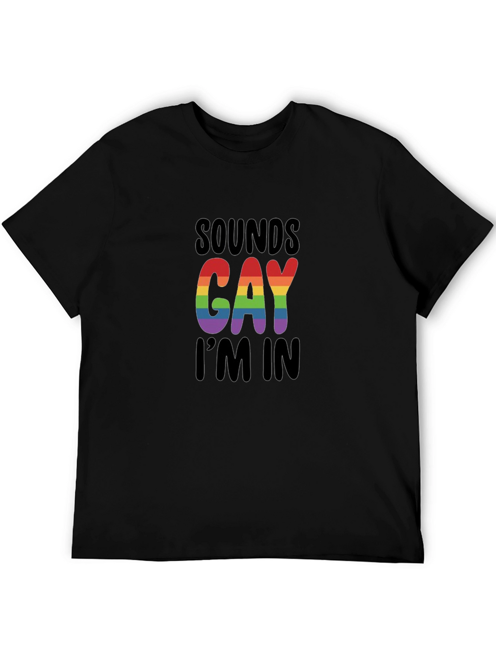 Sounds Gay Im In T-Shirt