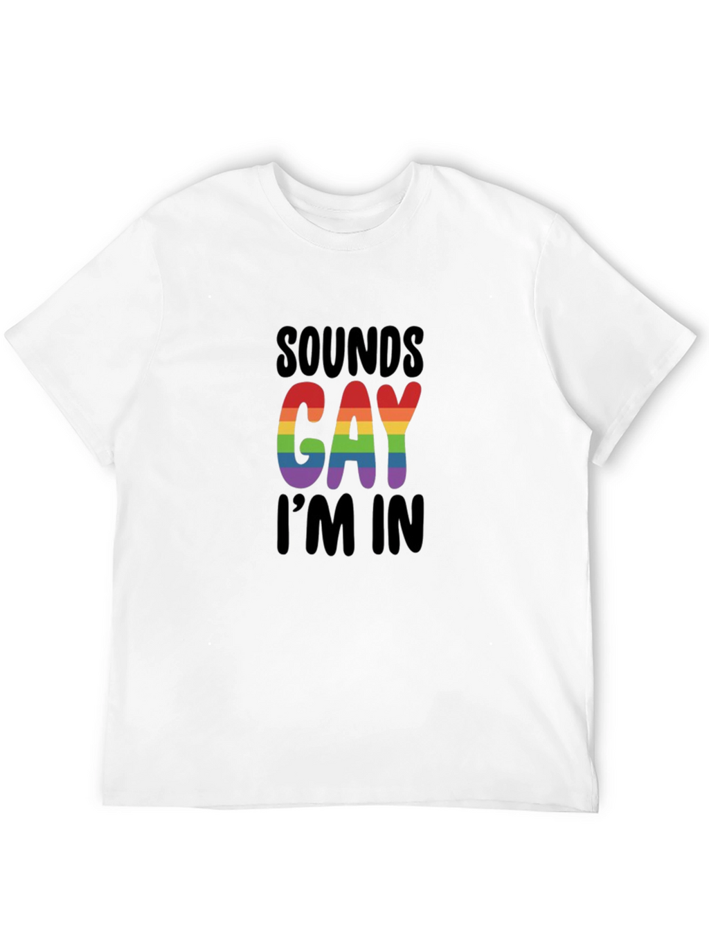 Sounds Gay Im In T-Shirt