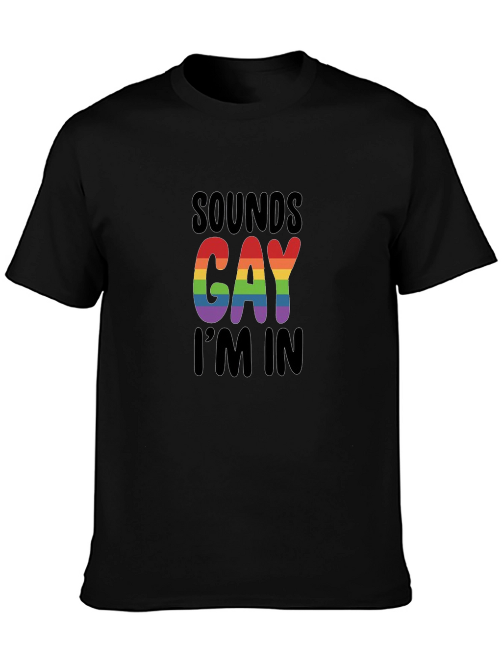 Sounds Gay Im In T-Shirt