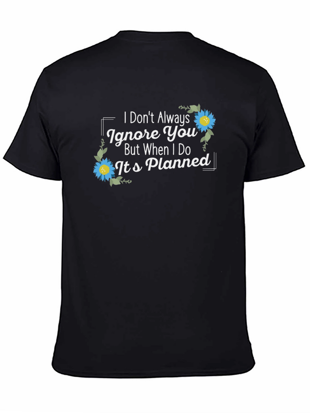 Planned Ignore T-Shirt - Sarcastic Graphic Tee