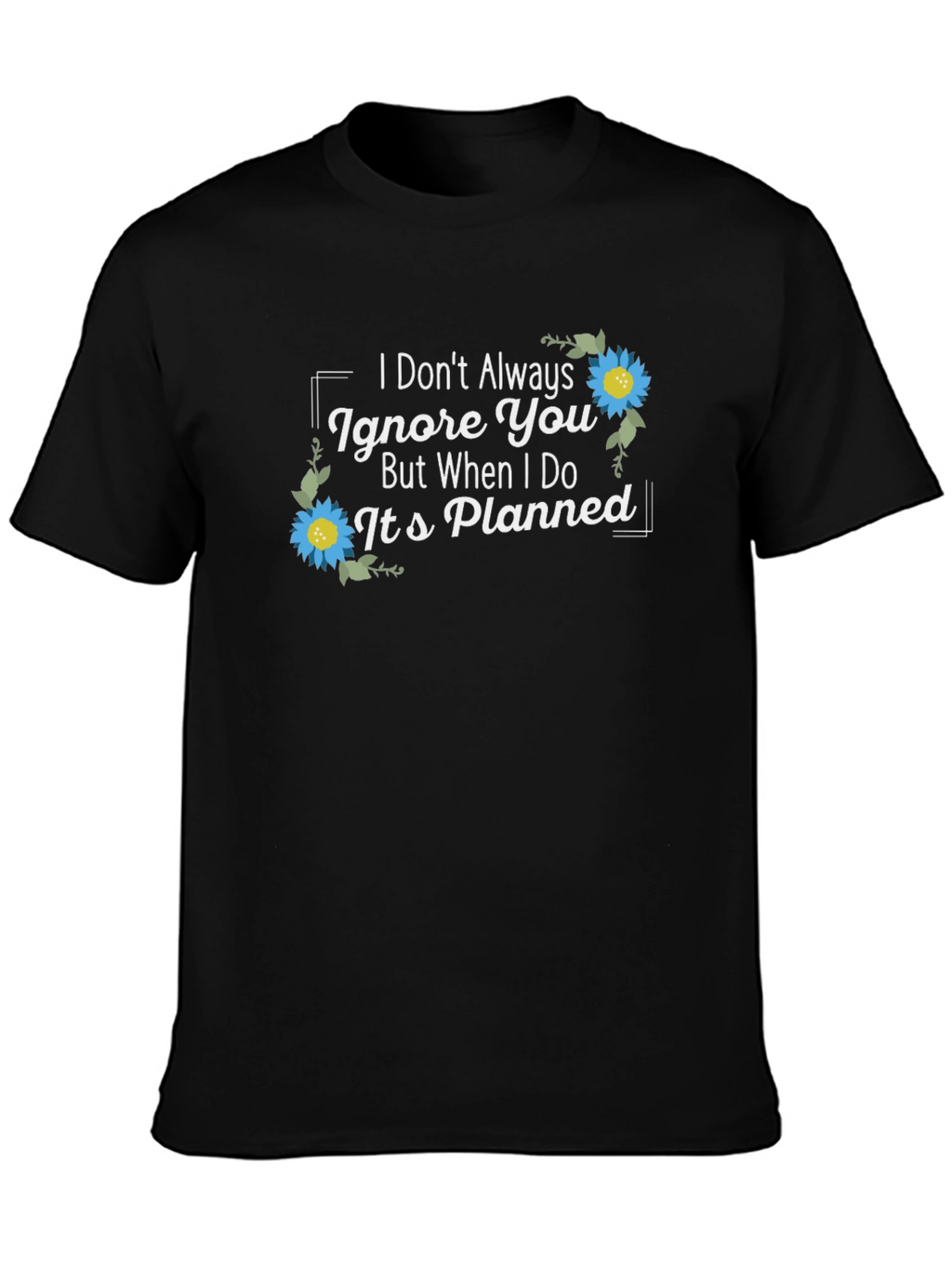 Planned Ignore T-Shirt - Sarcastic Graphic Tee