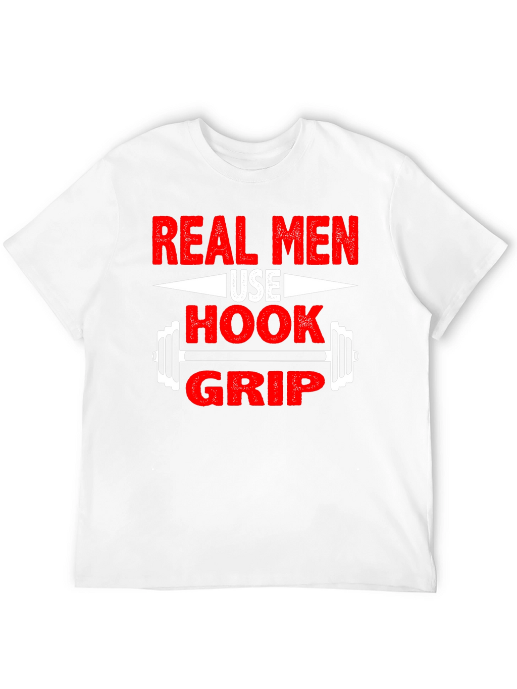 Real Men Use Hook Grip T-Shirt - Weightlifting