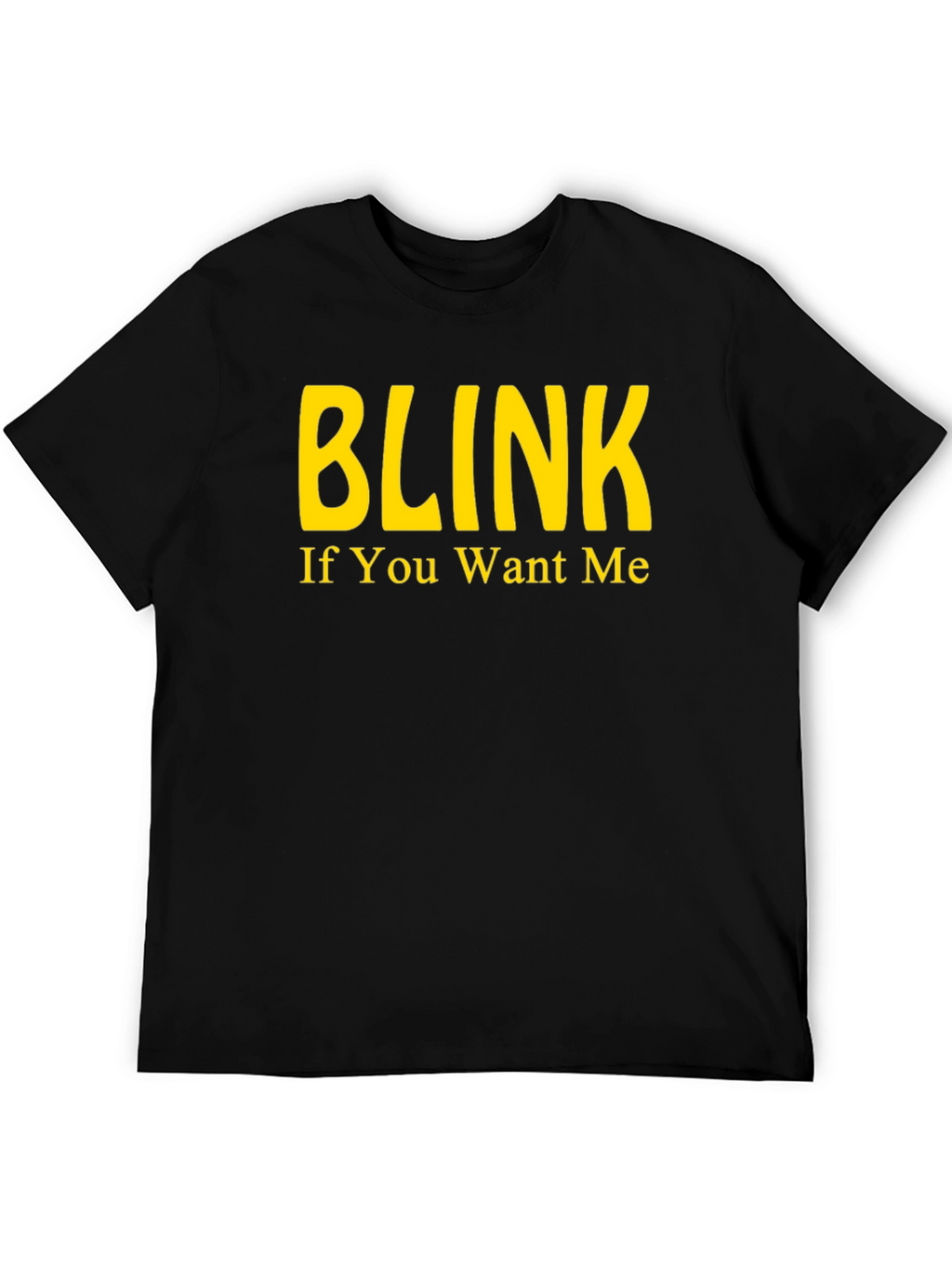 Blink If You Want Me - Novelty T-Shirt