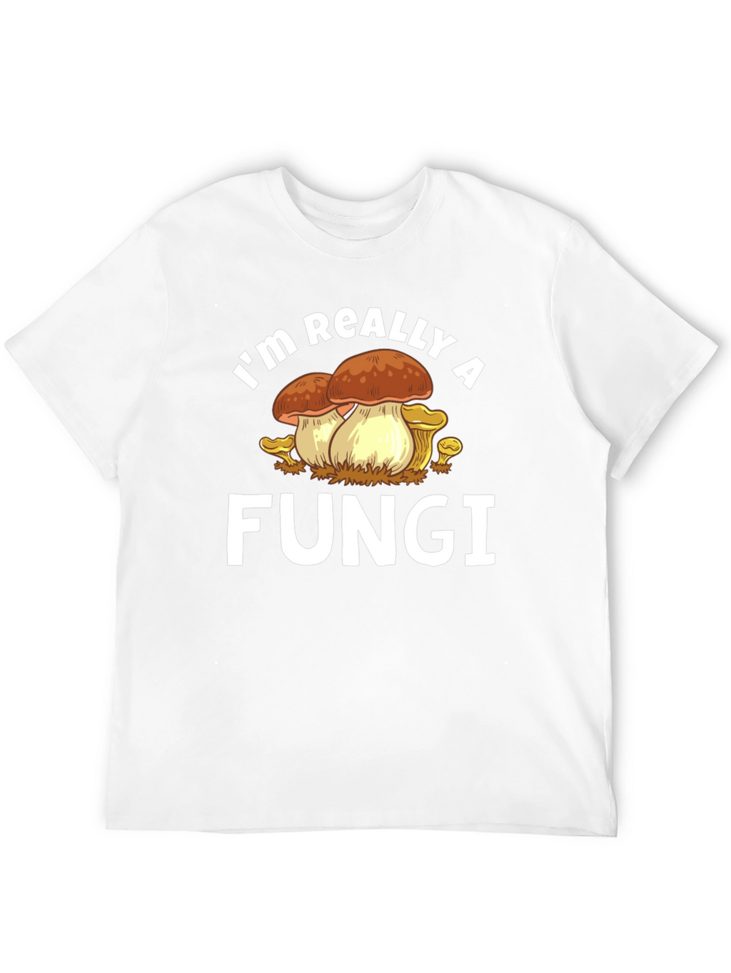 Im Really a Fungi Graphic T-Shirt