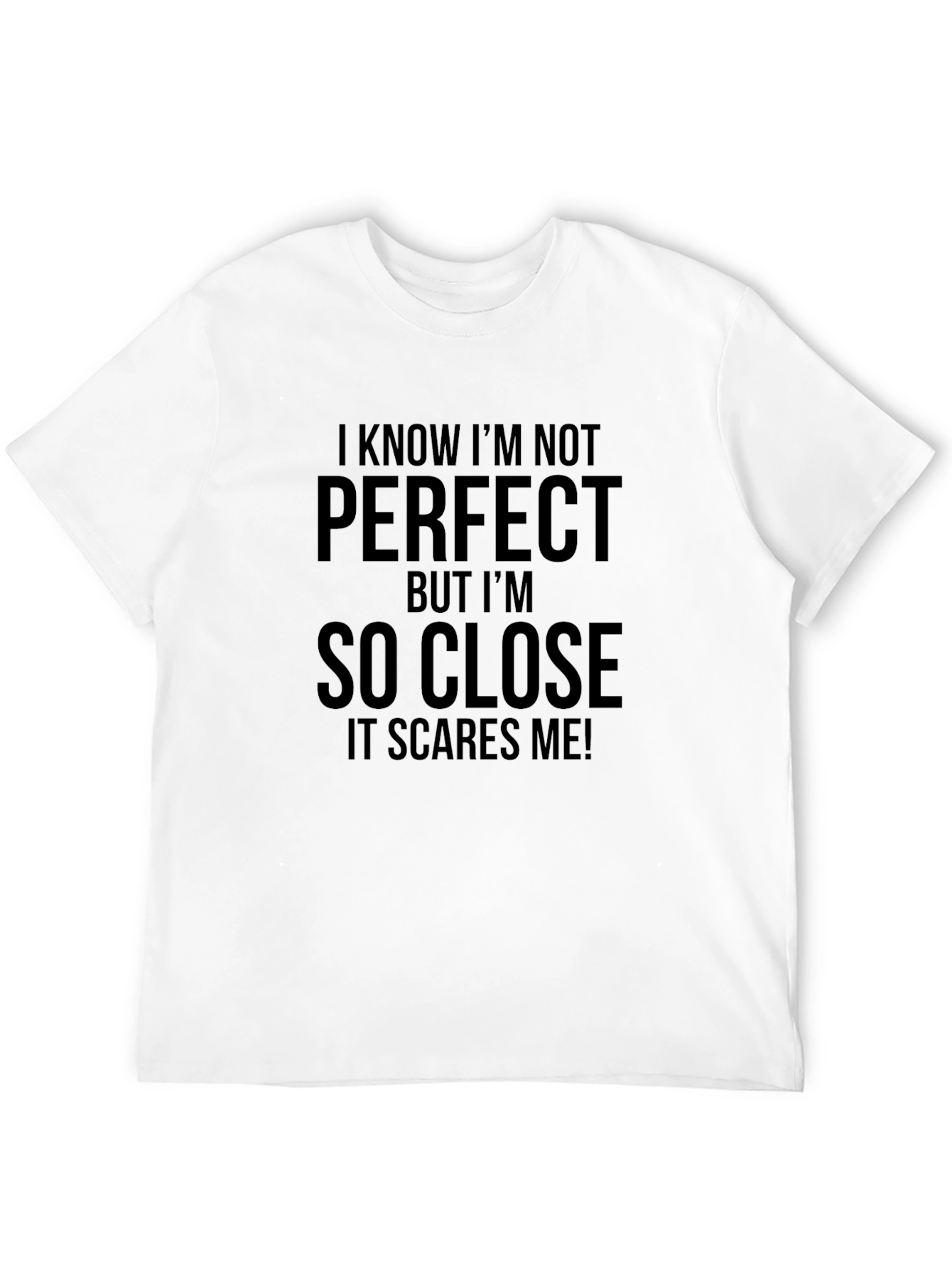 Funny Graphic Tee: I Know Im Not Perfect T-Shirt