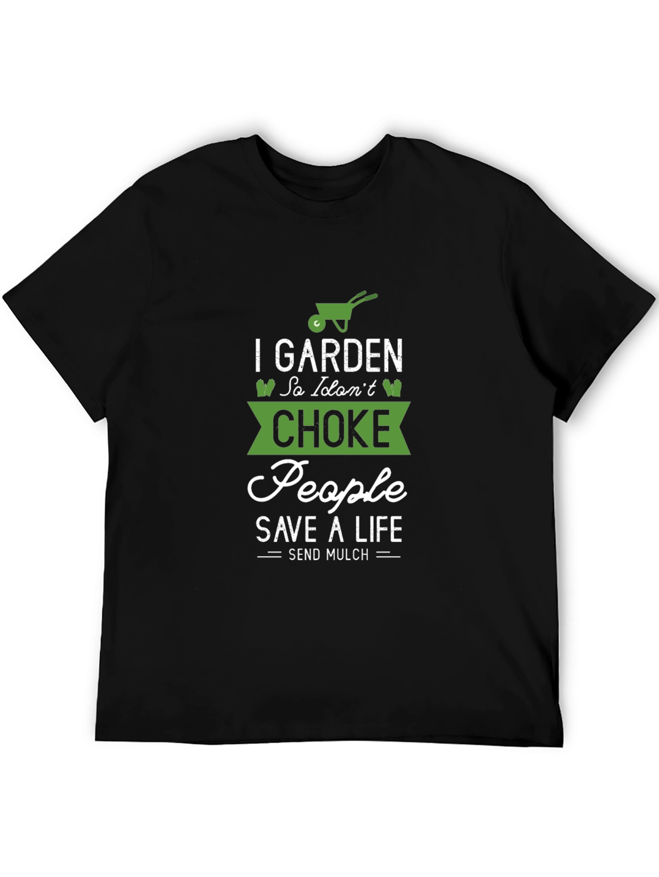 Gardening T-Shirt: I Garden So I Dont Choke People
