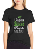 Gardening T-Shirt: I Garden So I Dont Choke People