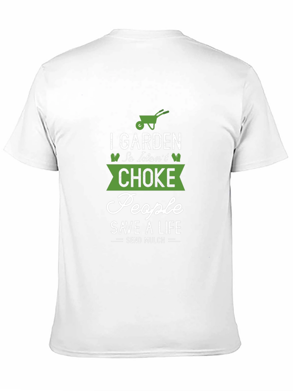 Gardening T-Shirt: I Garden So I Dont Choke People