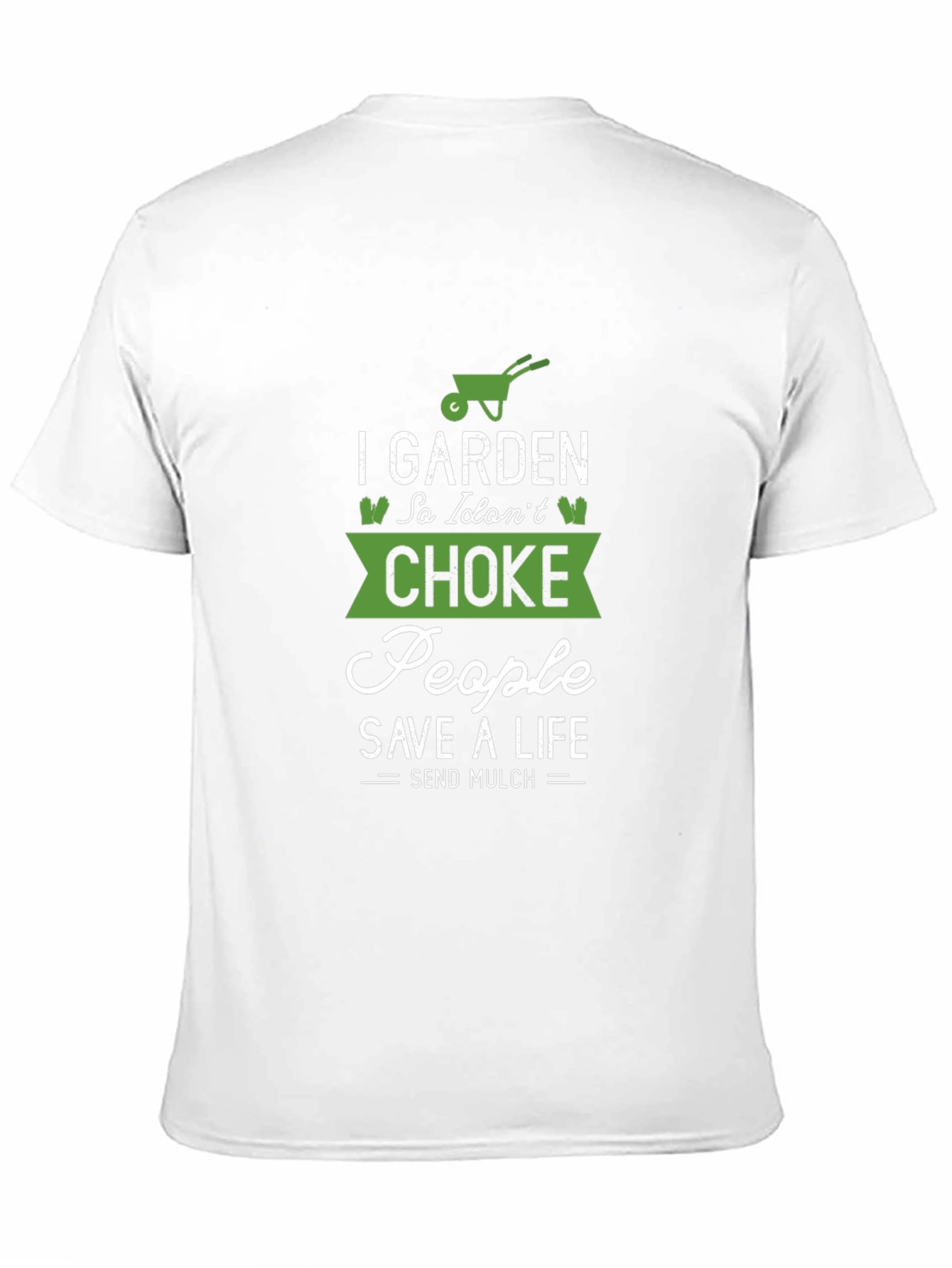 Gardening T-Shirt: I Garden So I Dont Choke People