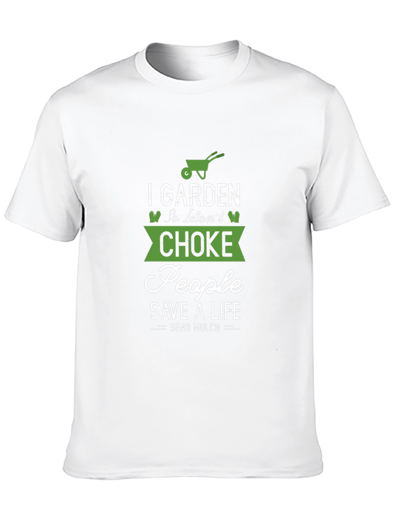 Gardening T-Shirt: I Garden So I Dont Choke People