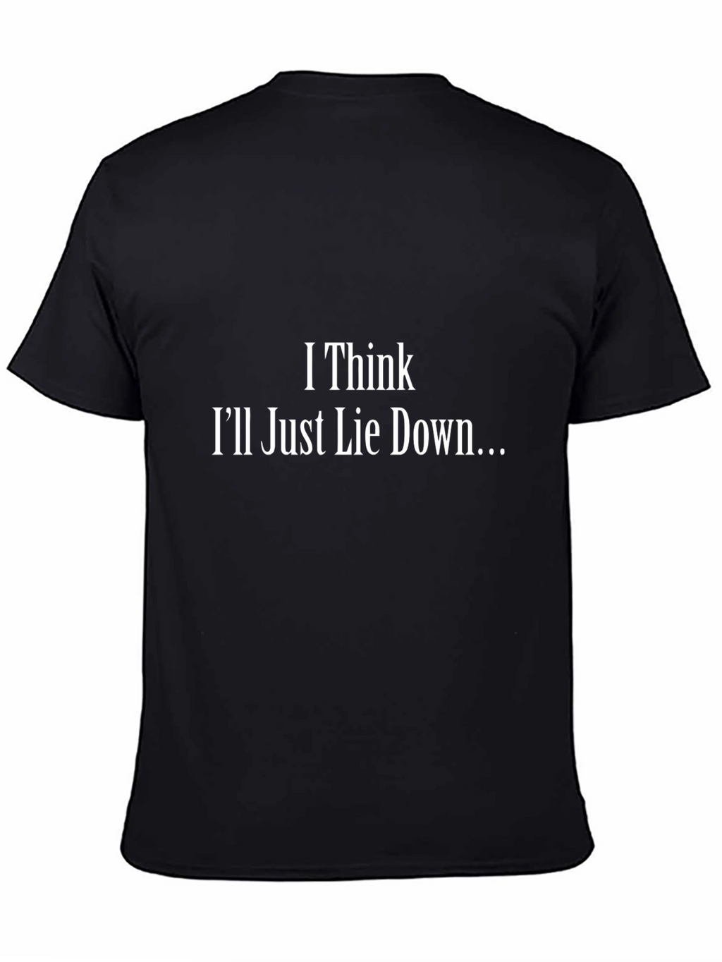 I Think Ill Just Lie Down T-Shirt - Black