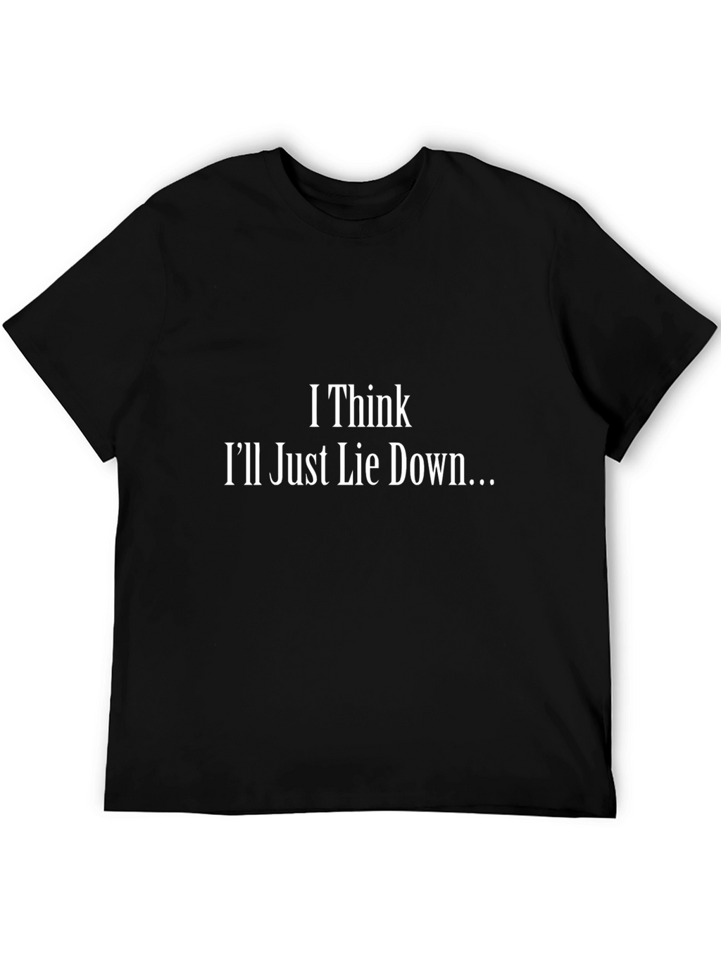 I Think Ill Just Lie Down T-Shirt - Black