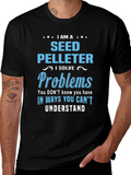 Seed Pelleter T-Shirt: I Solve Problems You Cant Understand