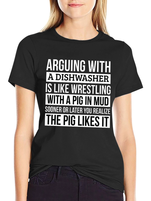Arguing With A Dishwasher T-Shirt - Pig in Mud Wrestling Funny Tee