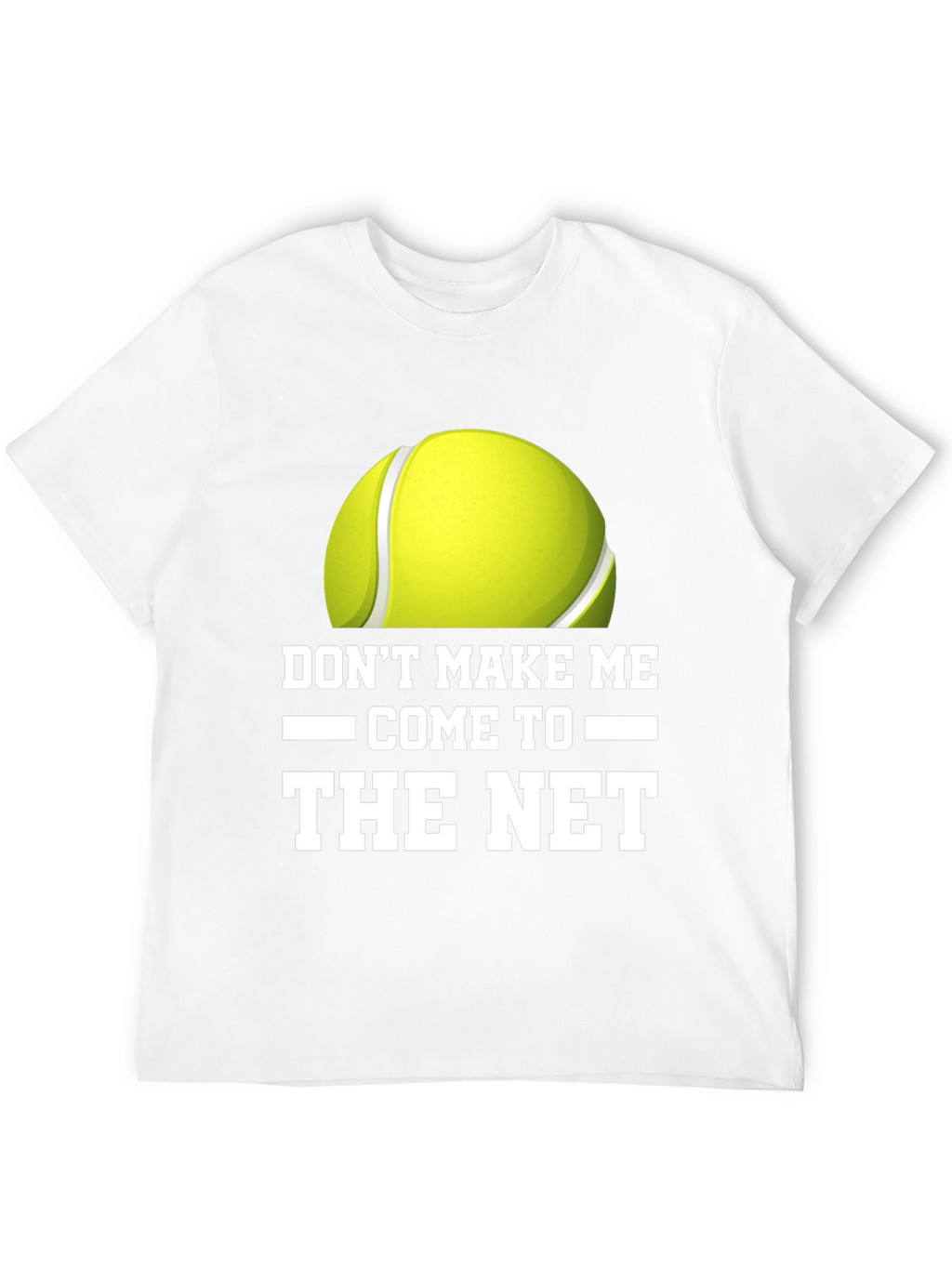Dont Make Me Come to the Net T-Shirt