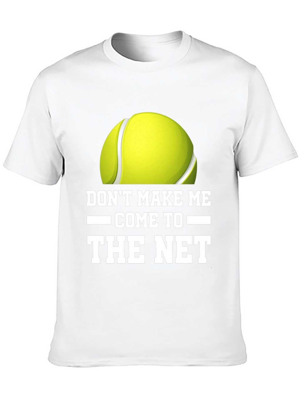 Dont Make Me Come to the Net T-Shirt