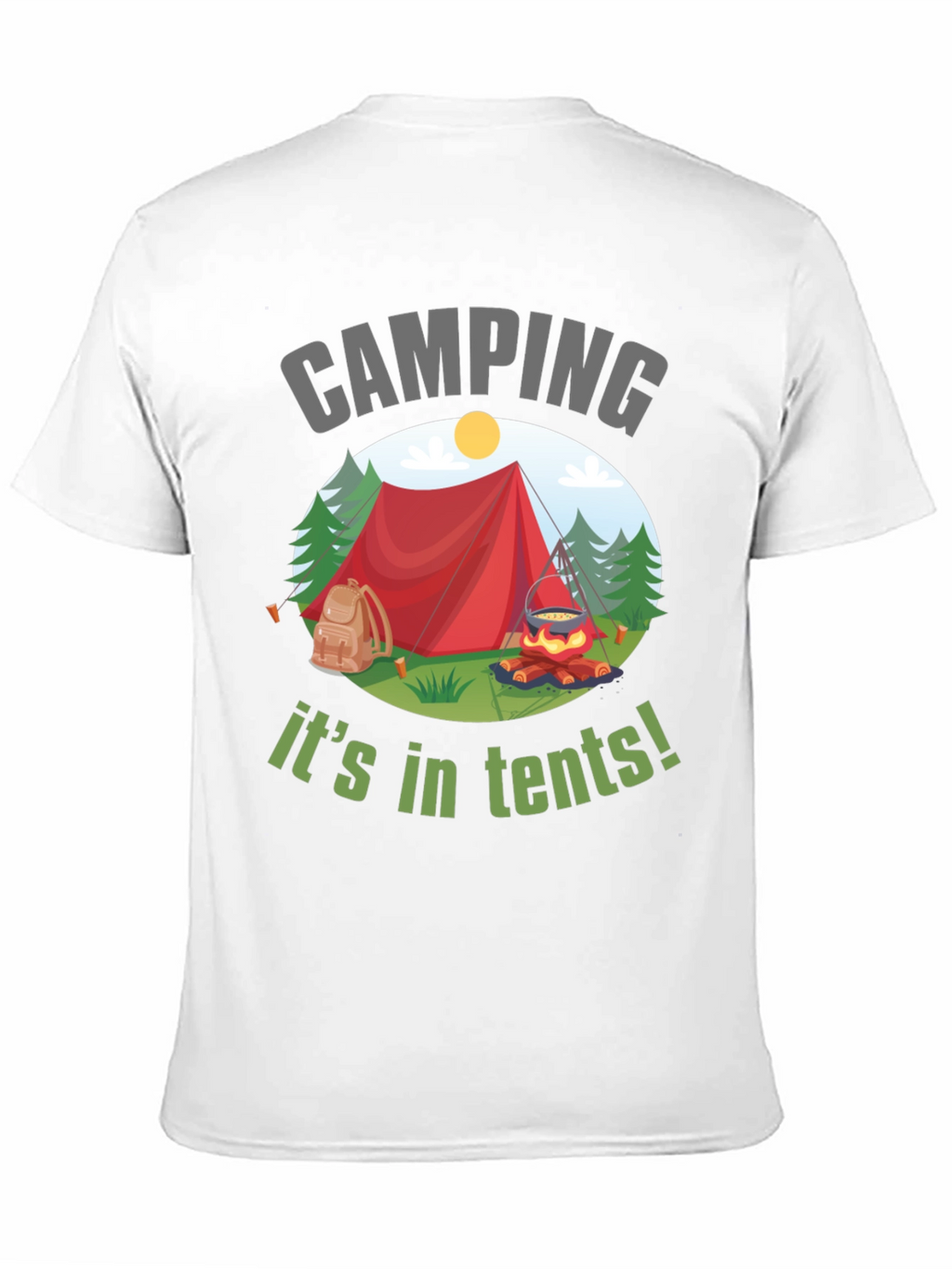 Camping Its in Tents! Graphic T-Shirt