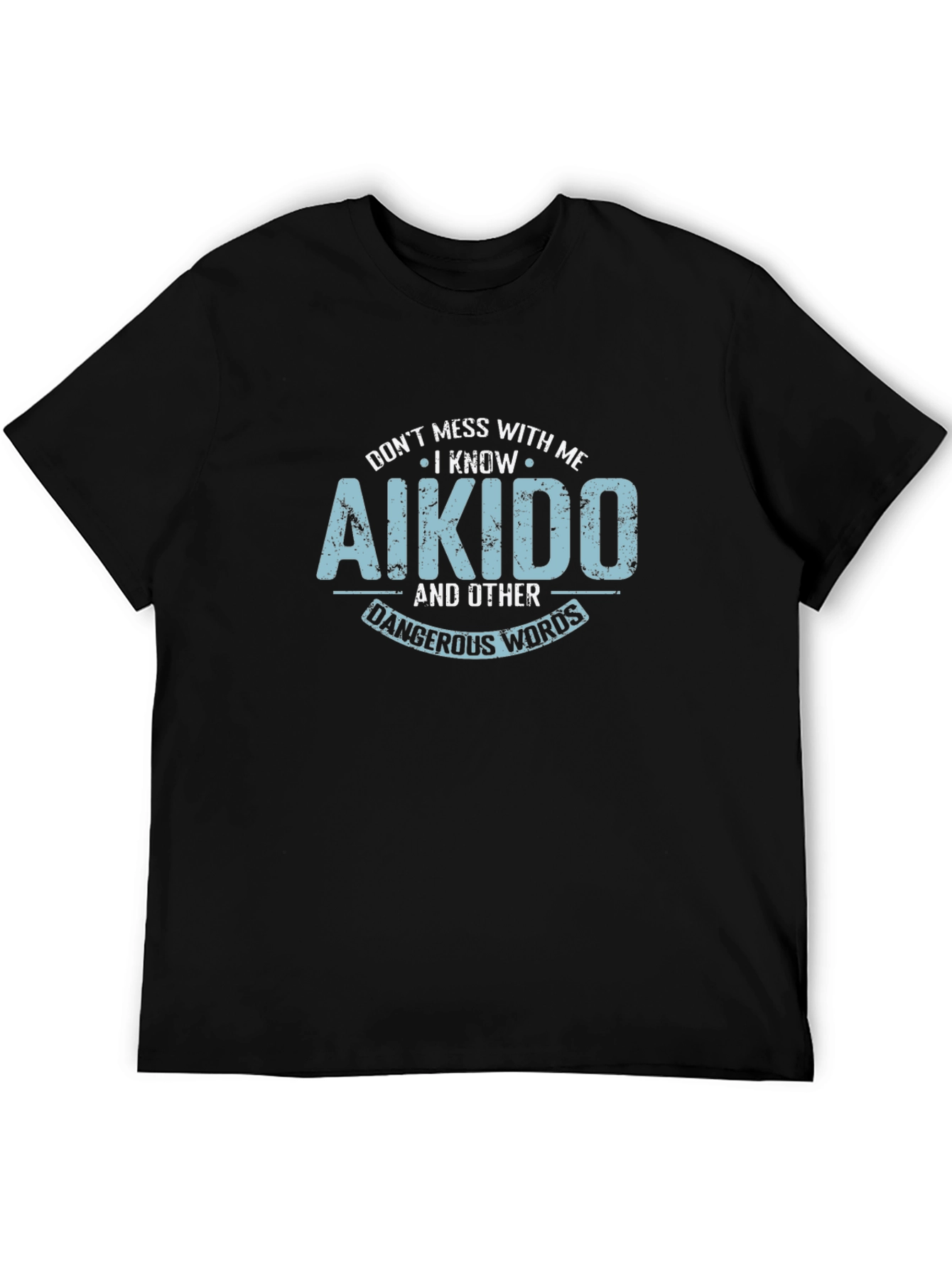 Aikido Black T-Shirt - Dont Mess With Me!