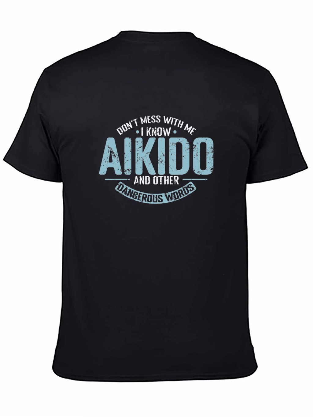 Aikido Black T-Shirt - Dont Mess With Me!