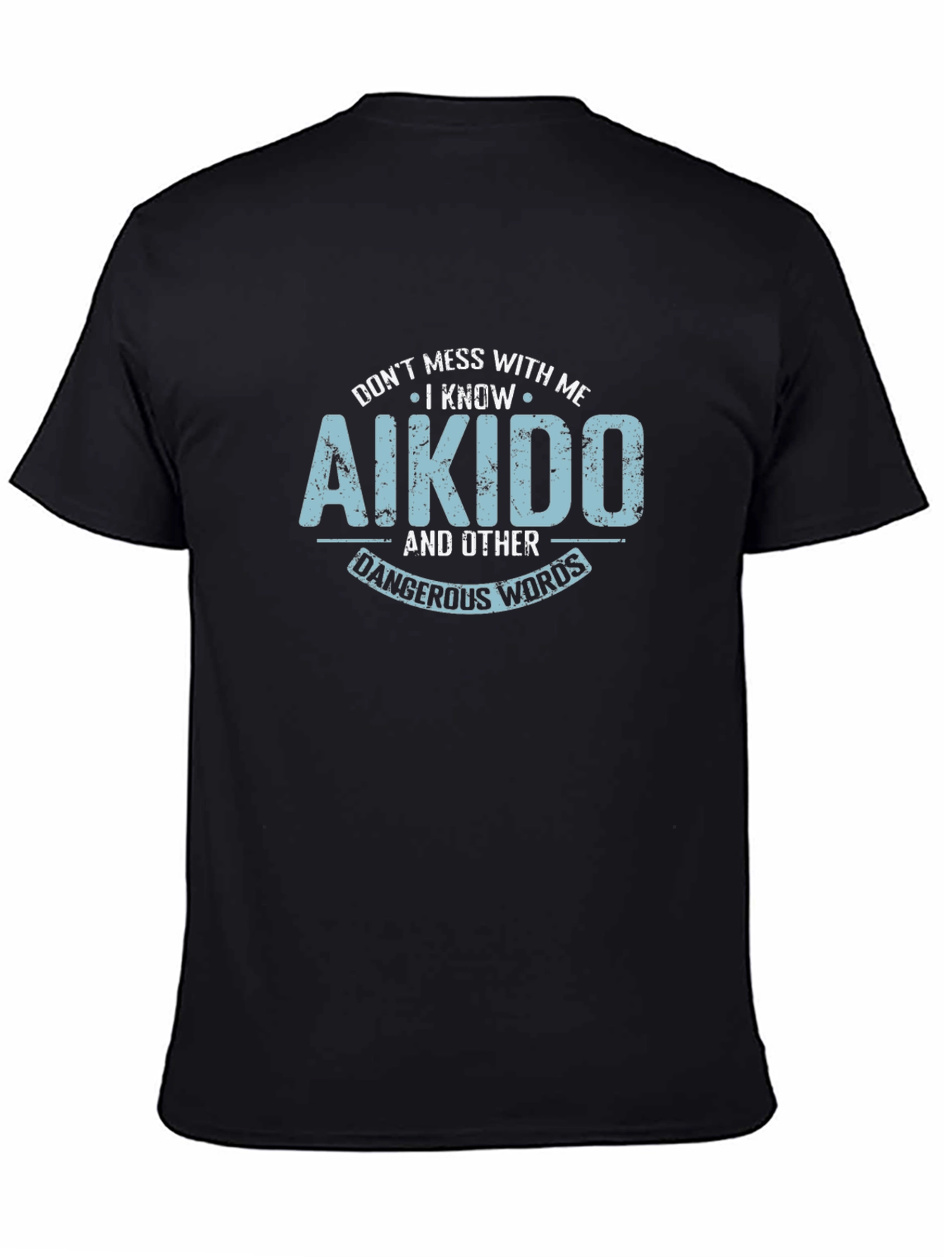 Aikido Black T-Shirt - Dont Mess With Me!