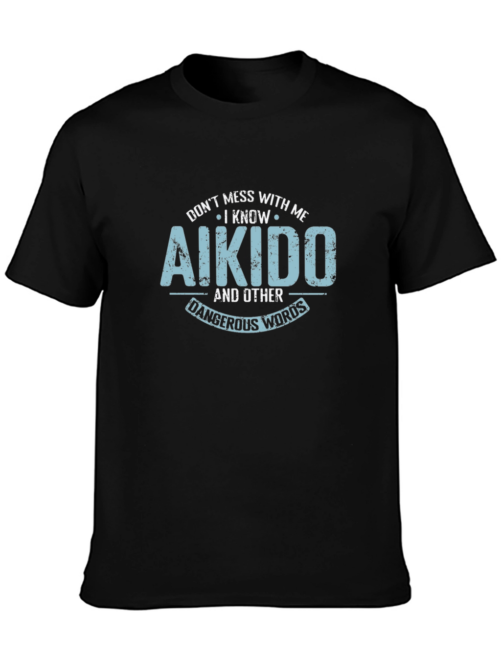 Aikido Black T-Shirt - Dont Mess With Me!
