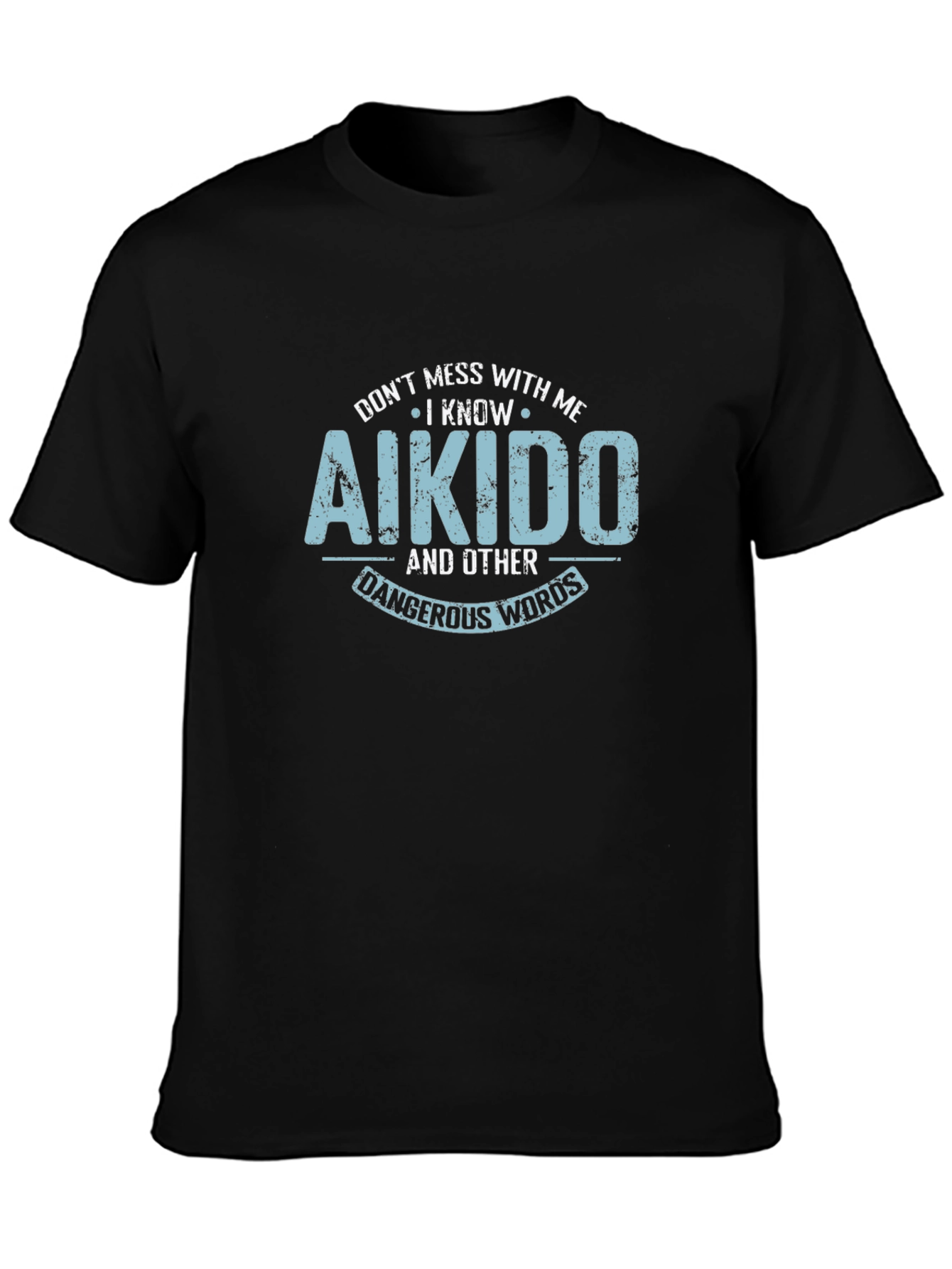 Aikido Black T-Shirt - Dont Mess With Me!