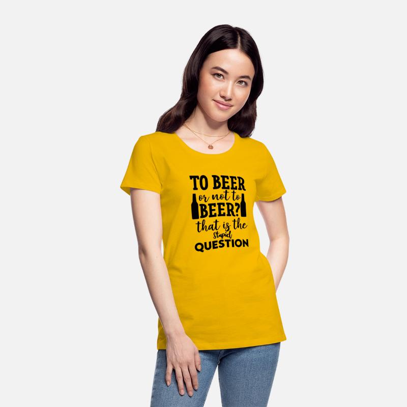 To Beer Or Not To Beer That Is The Stupid Question