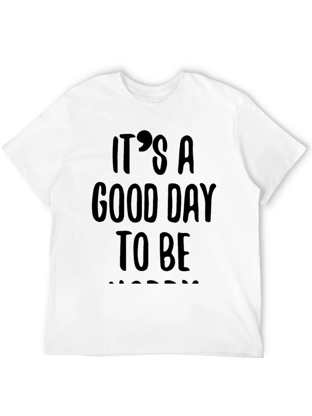Its A Good Day To Be Happy T-Shirt