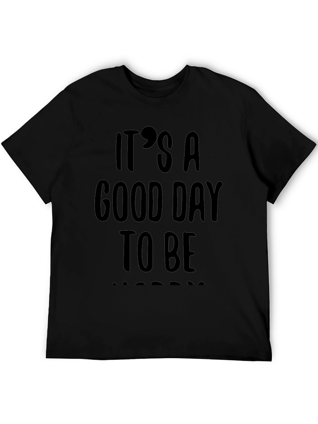 Its A Good Day To Be Happy T-Shirt
