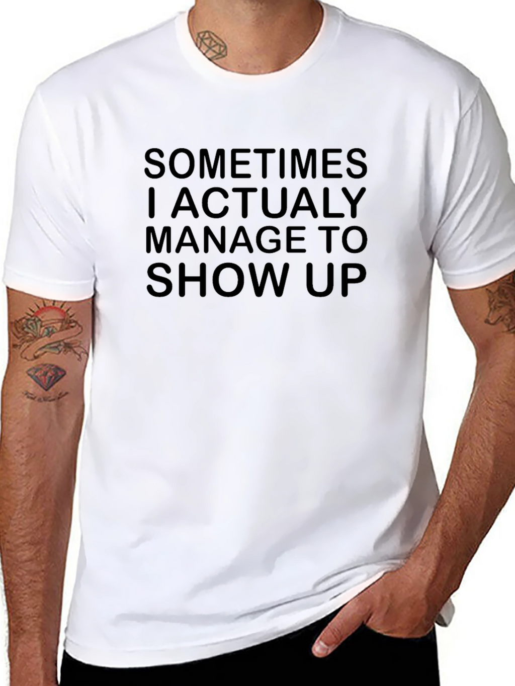 Sarcastic Humor T-Shirt - Sometimes I Show Up