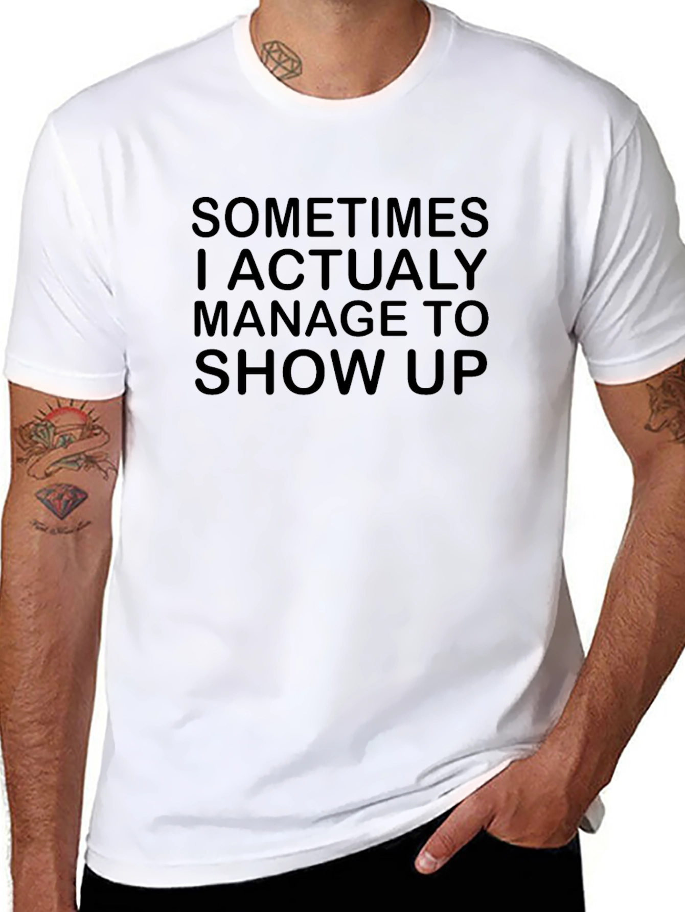 Sarcastic Humor T-Shirt - Sometimes I Show Up