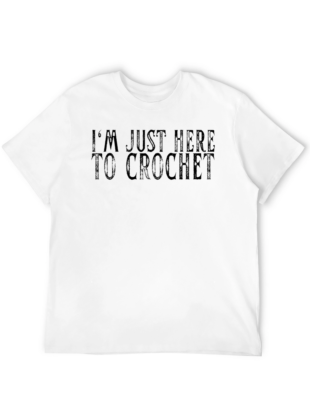 Im Just Here to Crochet Funny T-Shirt