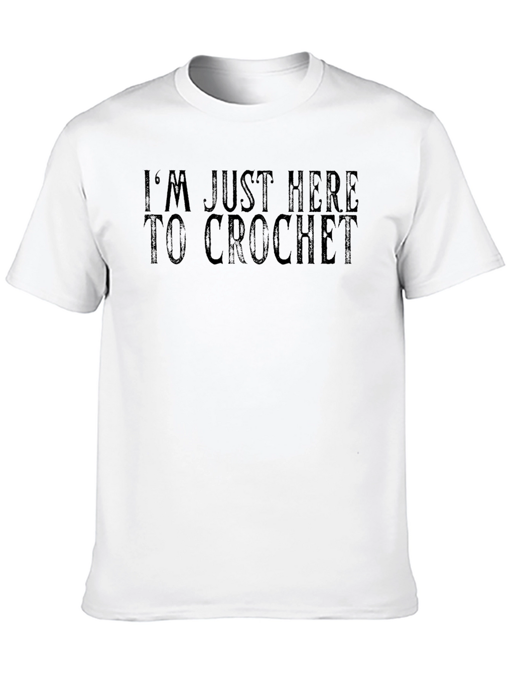 Im Just Here to Crochet Funny T-Shirt