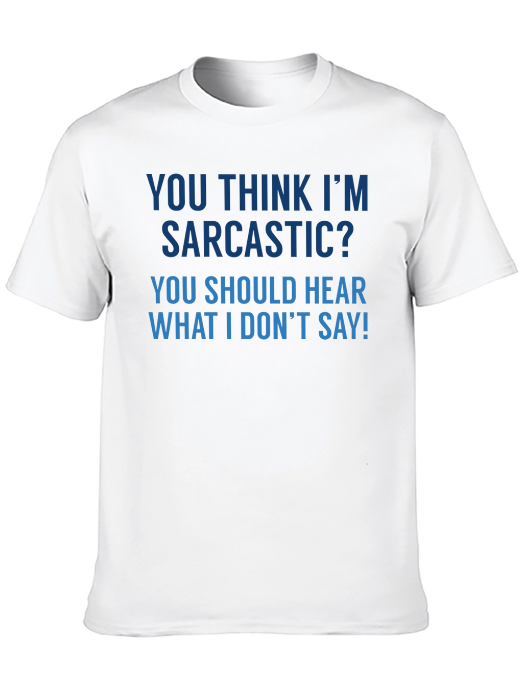 Sarcastic Humor T-Shirt - Funny Quote Tee